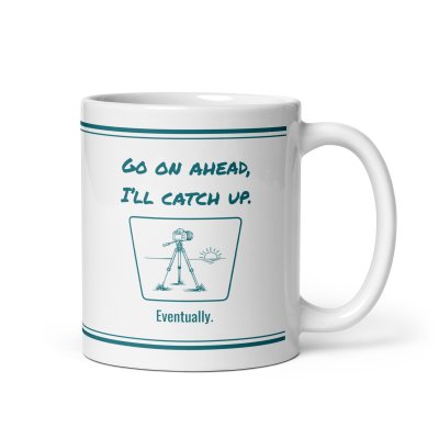 Go on ahead, I’ll catch up. Eventually. mug