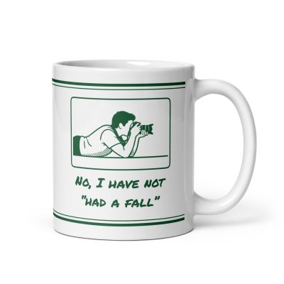 No, I have not “had a fall” mug