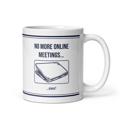 No more online meetings... ...ever! mug