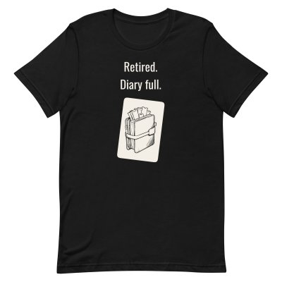 Retired. Diary full. t-shirt