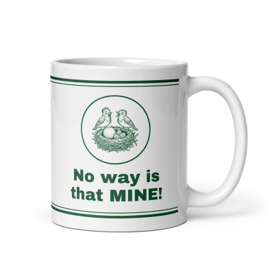 No way is that MINE! mug
