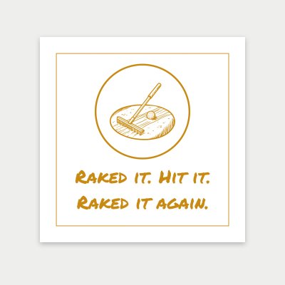 Raked it. Hit it. Raked it again. print