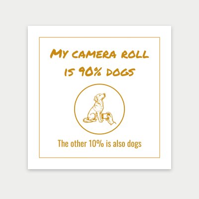 My camera roll is 90% dogs print