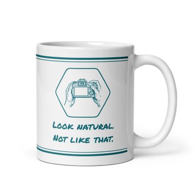 Look natural. Not like that. mug