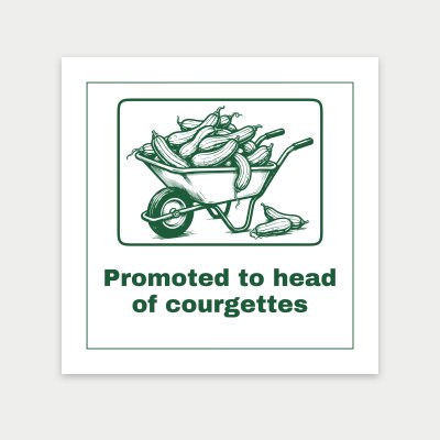 Promoted to head of courgettes print