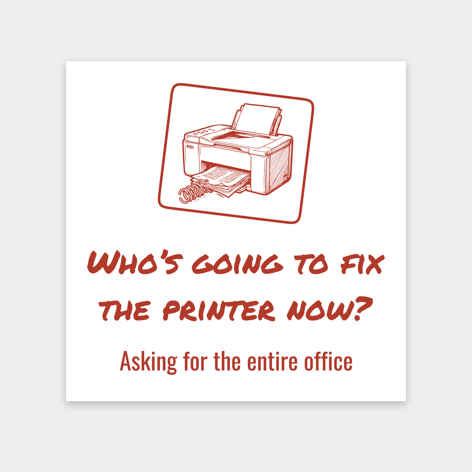 Who’s going to fix the printer now? - Print