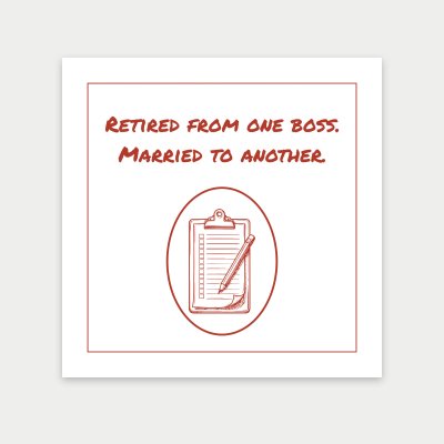 Retired from one boss. Married to… print