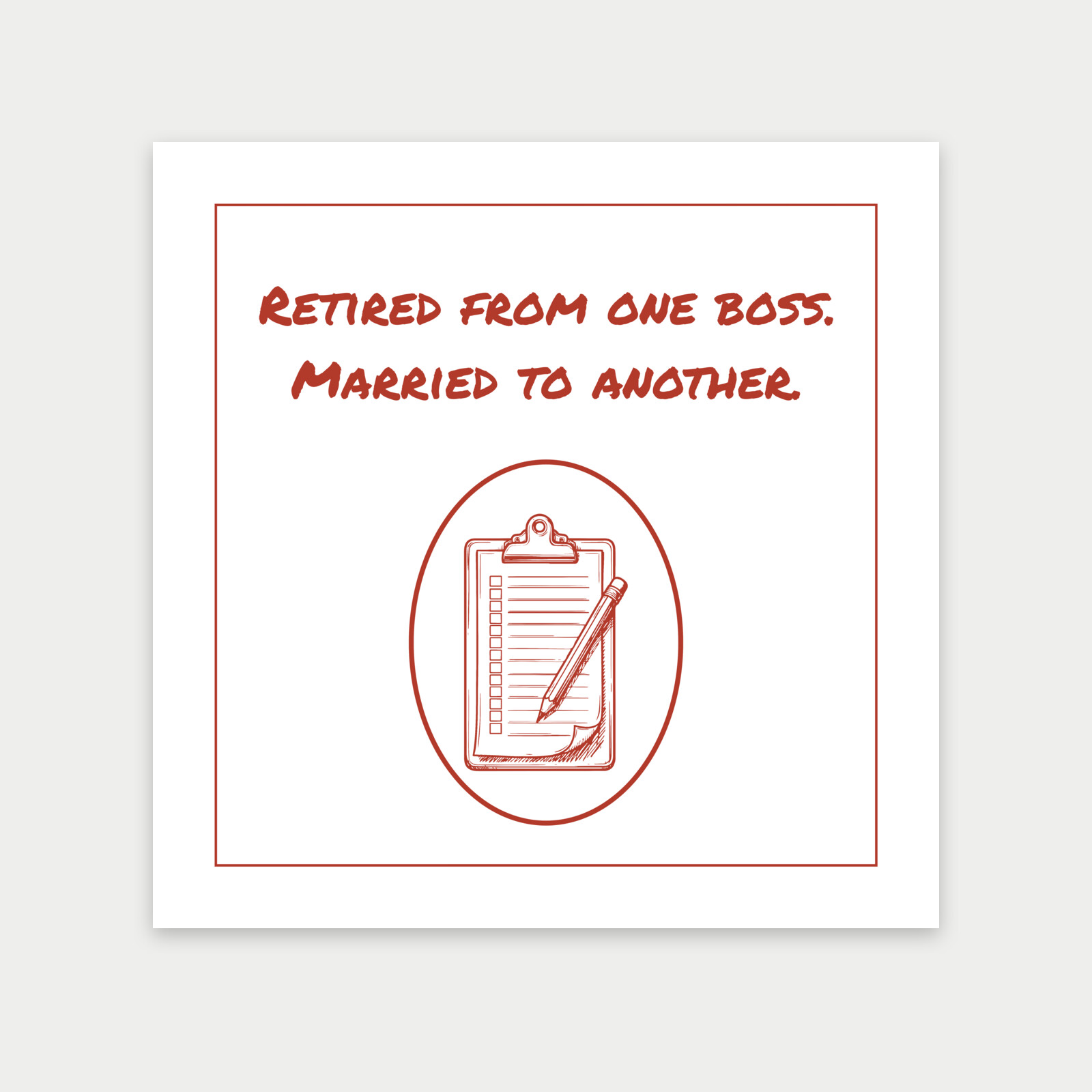 Retired from one boss. Married to… - Print