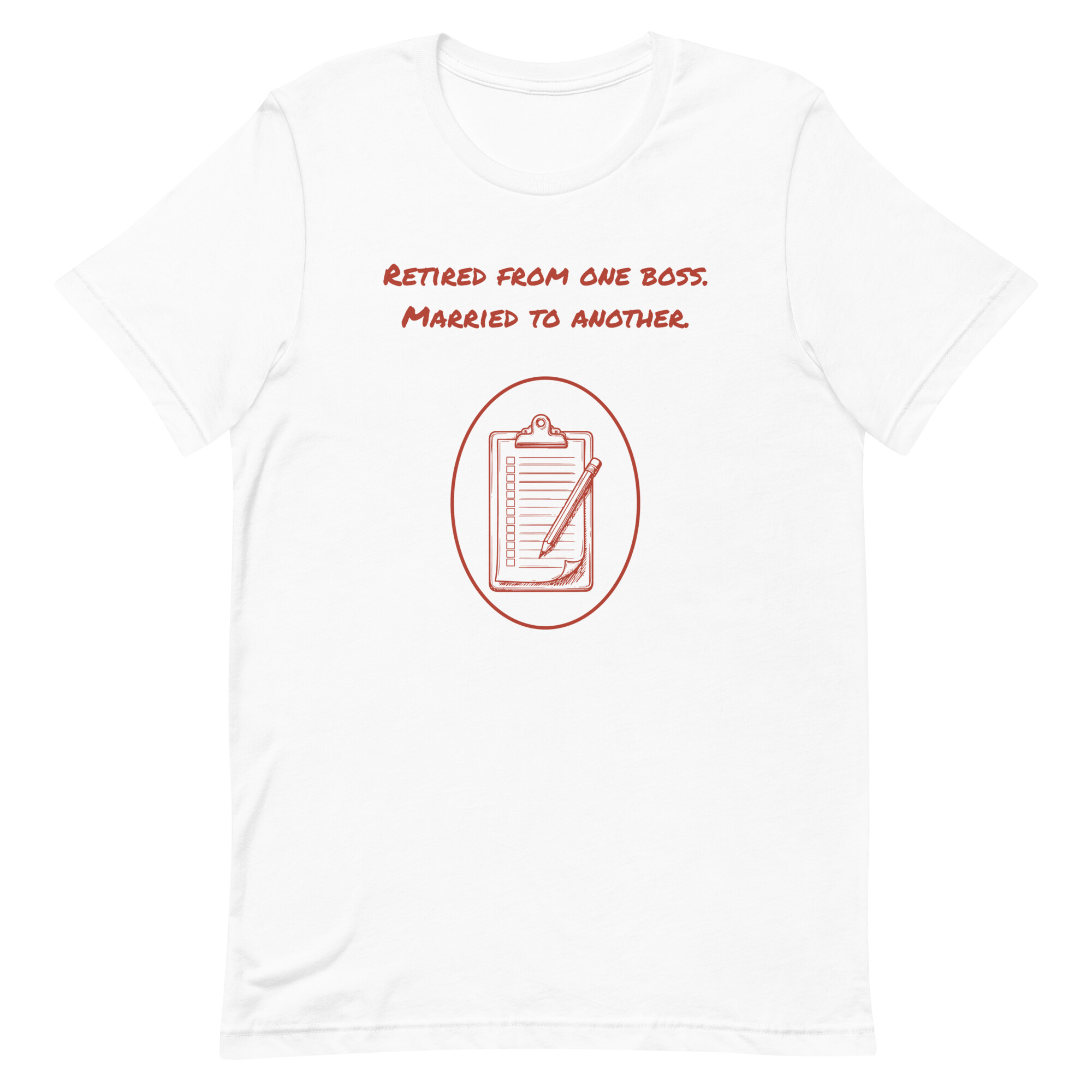 Retired from one boss. Married to… - White T-shirt