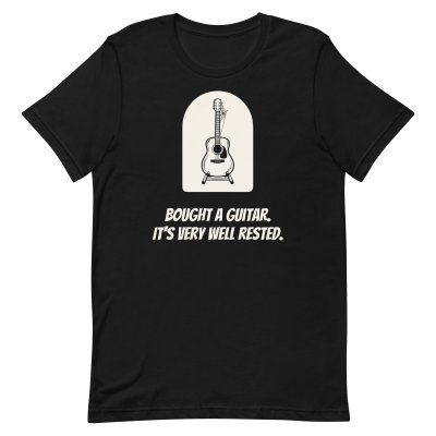 Bought a guitar. It’s very well rested. t-shirt