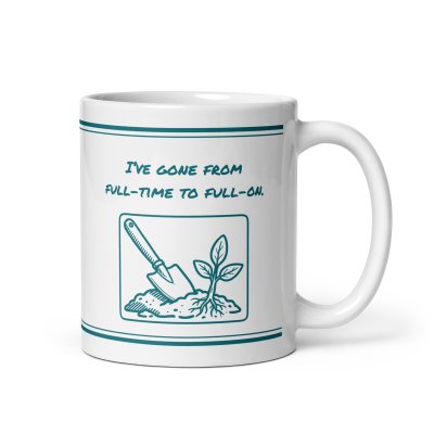 I’ve gone from full-time to full-on. mug