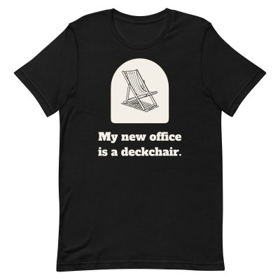 My new office is a deckchair. t-shirt