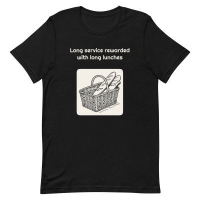 Long service rewarded with long lunches t-shirt