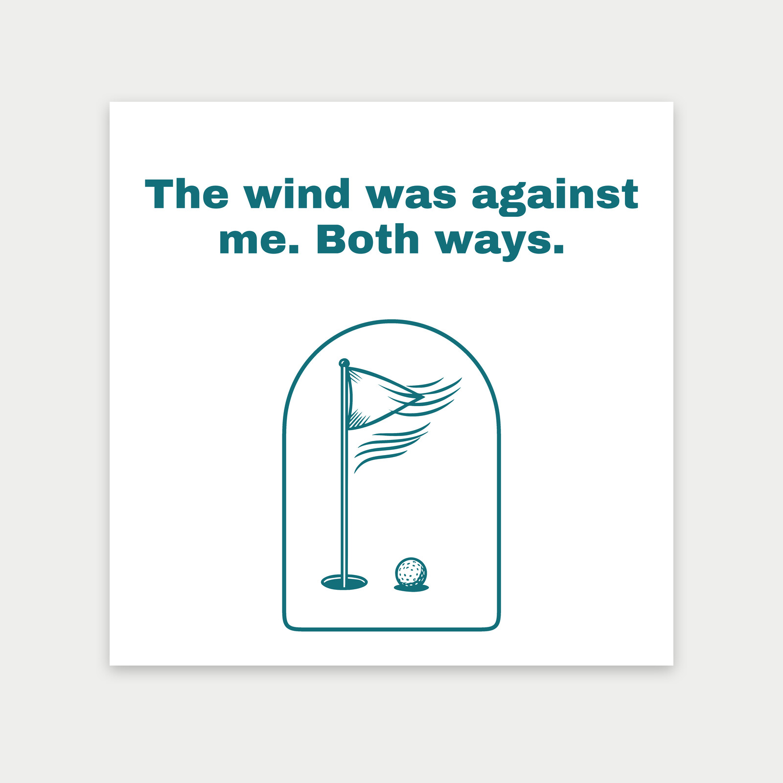 The wind was against me. Both ways. - Art print