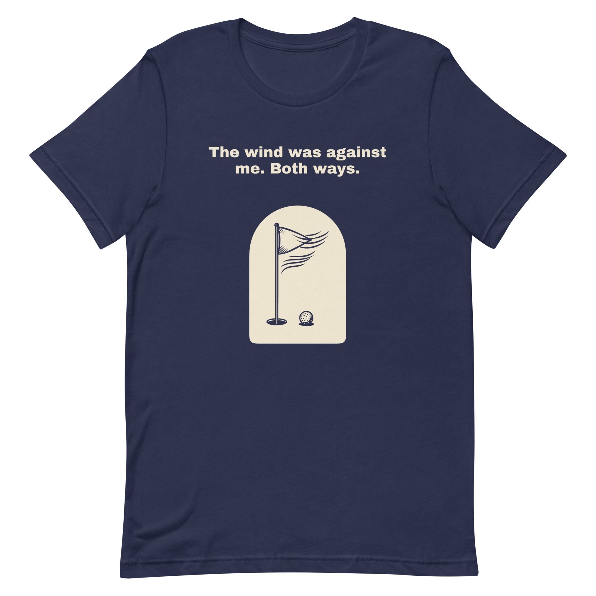 The wind was against me. Both ways. - Navy T-shirt