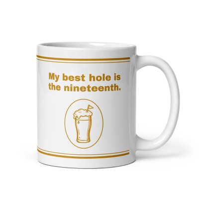 My best hole is the nineteenth. mug