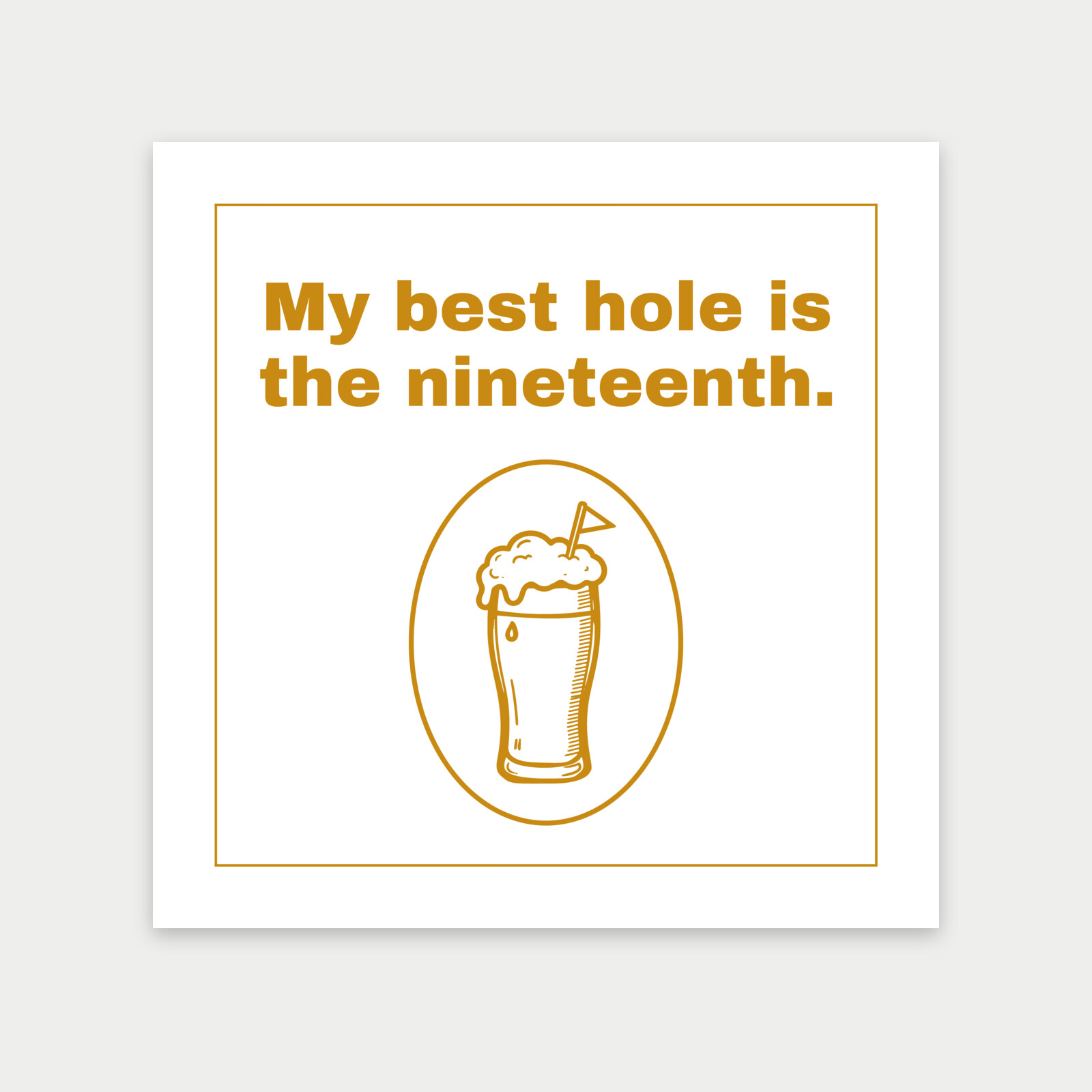 My best hole is the nineteenth. - Print