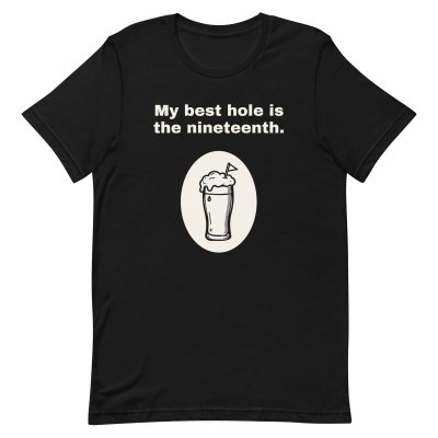 My best hole is the nineteenth. t-shirt