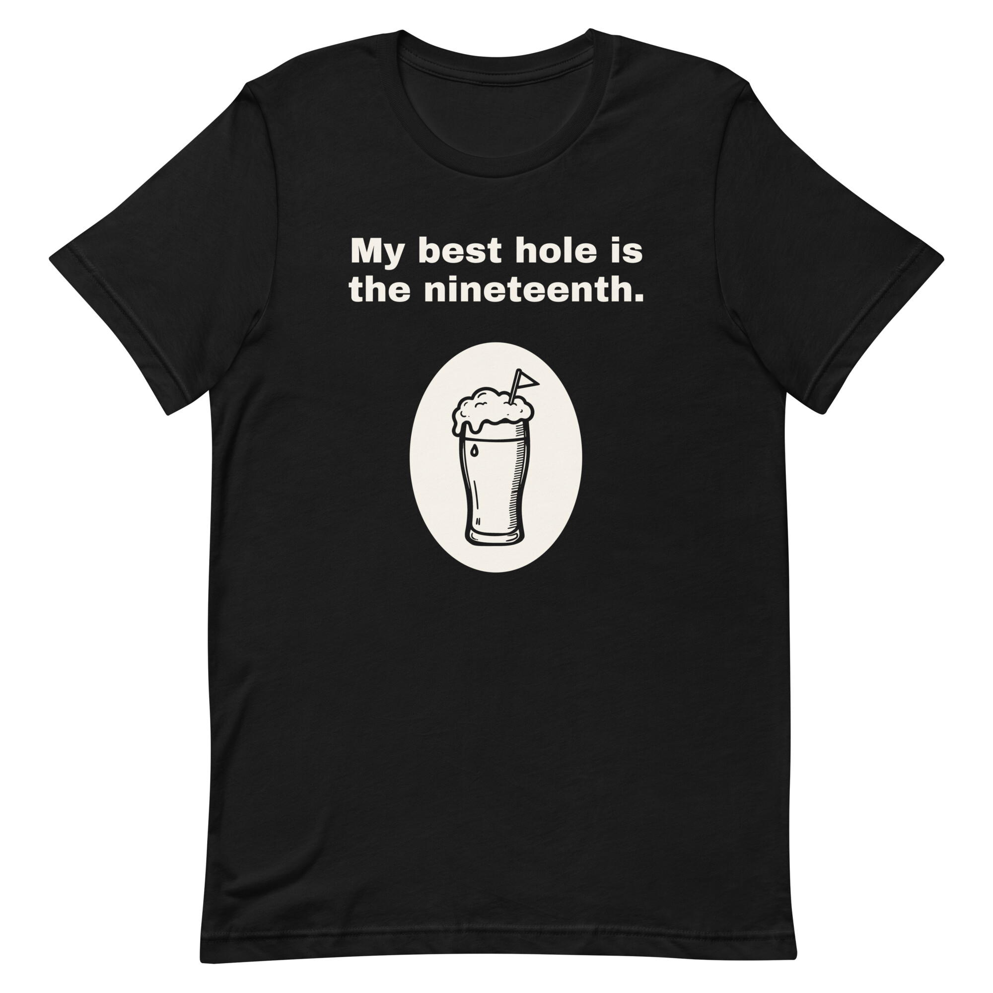 My best hole is the nineteenth. - Black T-shirt