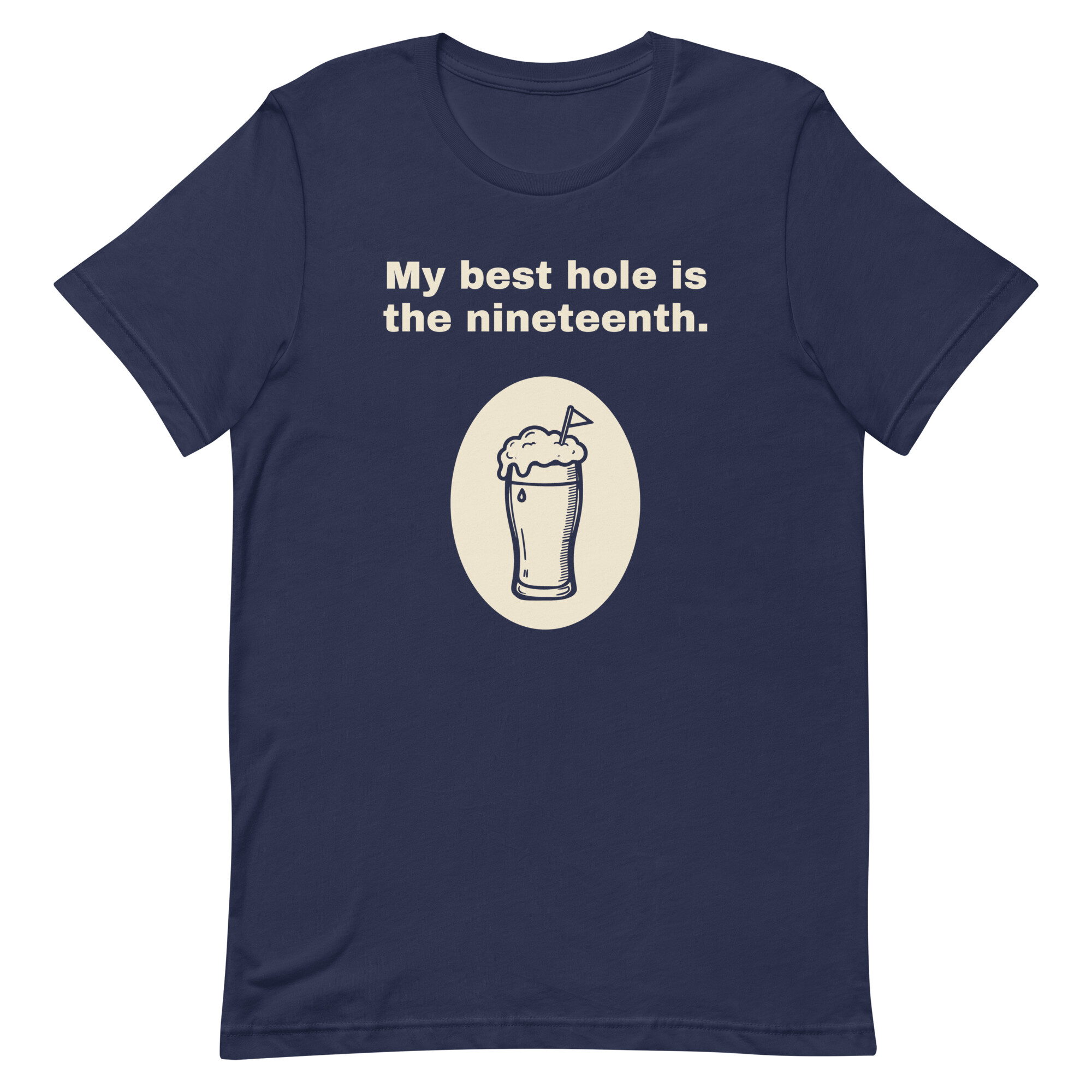 My best hole is the nineteenth. - Navy T-shirt