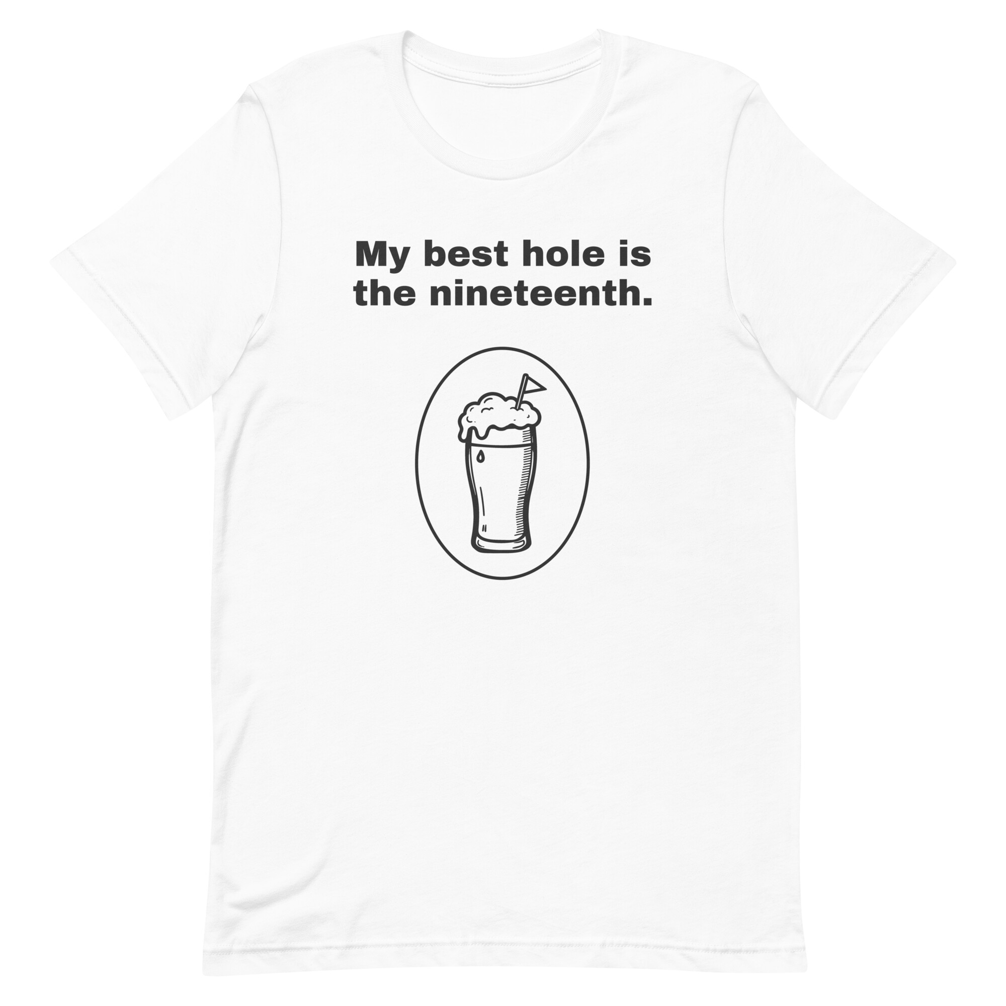 My best hole is the nineteenth. - White T-shirt