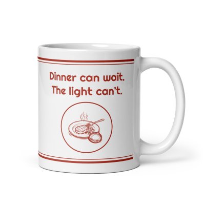 Dinner can wait. The light can’t. mug